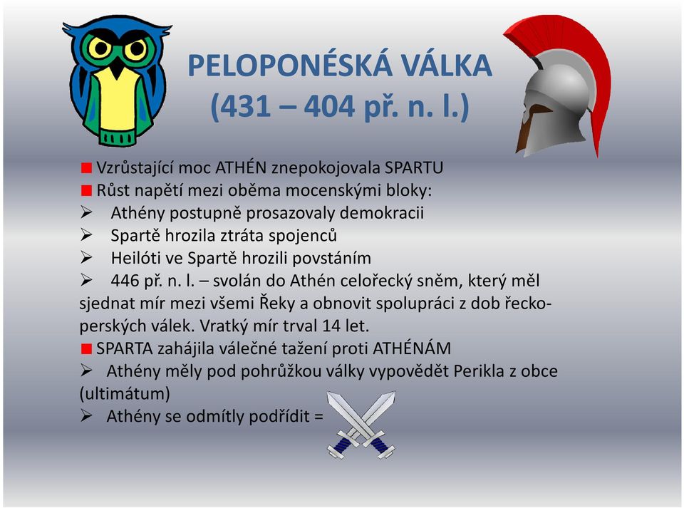 hrozila ztráta spojenců Heilóti ve Spartě hrozili povstáním 446 př. n. l.