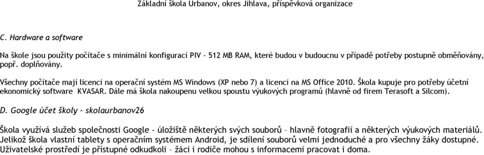 Dále má škola nakoupenu velkou spoustu výukových programů (hlavně od firem Terasoft a Silcom). D.