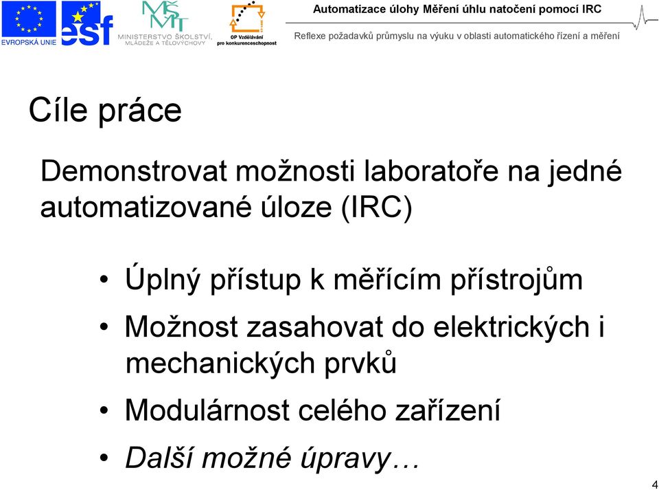 přístrojům Možnost zasahovat do elektrických i