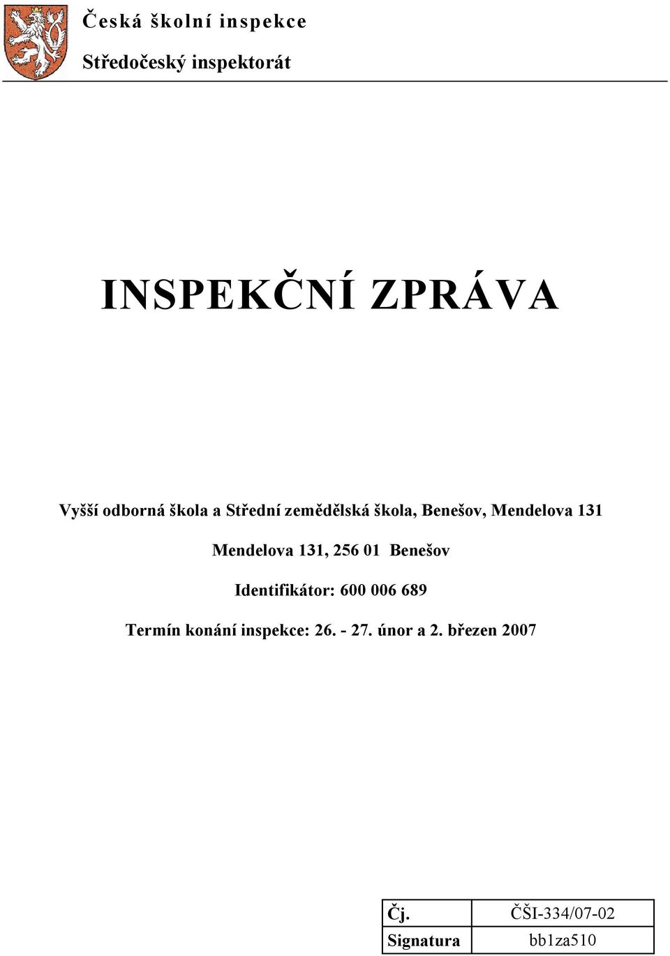 Mendelova 131, 256 01 Benešov Identifikátor: 600 006 689 Termín konání