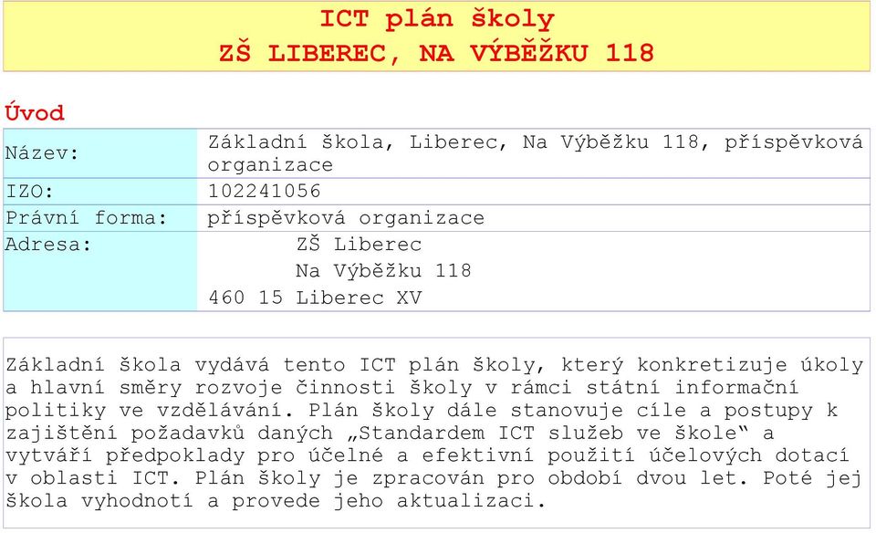 školy v rámci státní informační politiky ve vzdělávání.