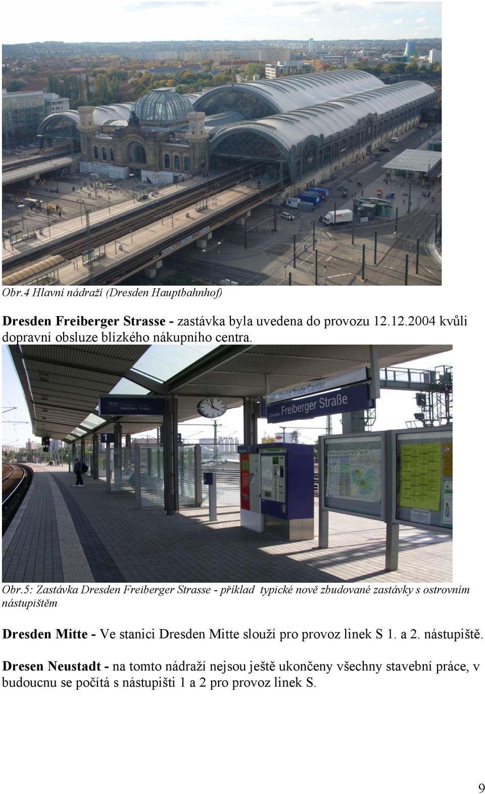 5: Zastávka Dresden Freiberger Strasse - příklad typické nově zbudované zastávky s ostrovním nástupištěm Dresden Mitte - Ve
