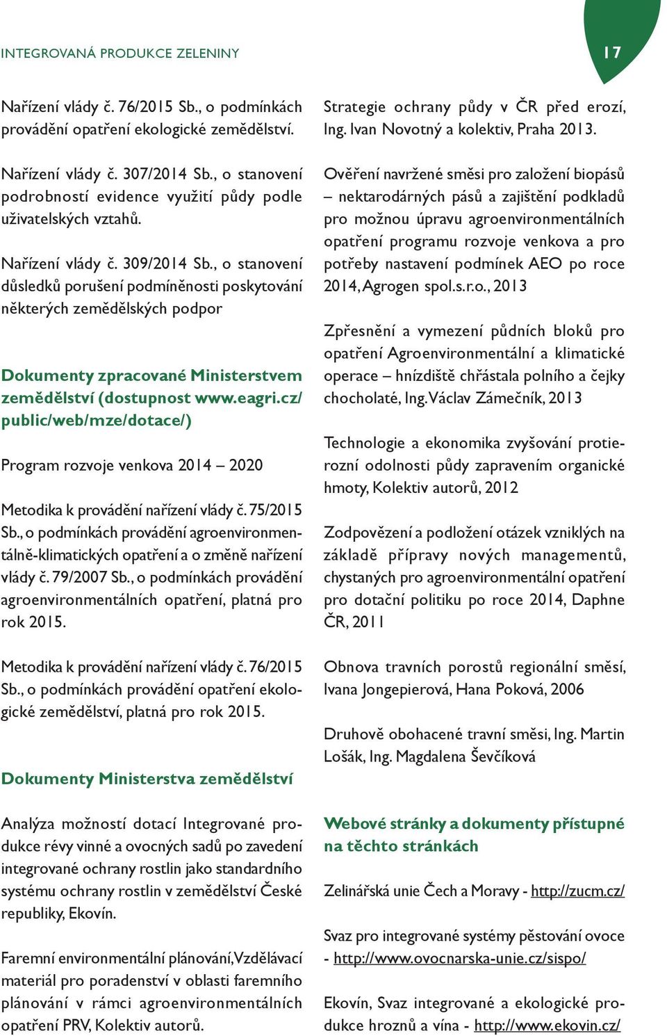 , o stanovení důsledků porušení podmíněnosti poskytování některých zemědělských podpor Dokumenty zpracované Ministerstvem zemědělství (dostupnost www.eagri.