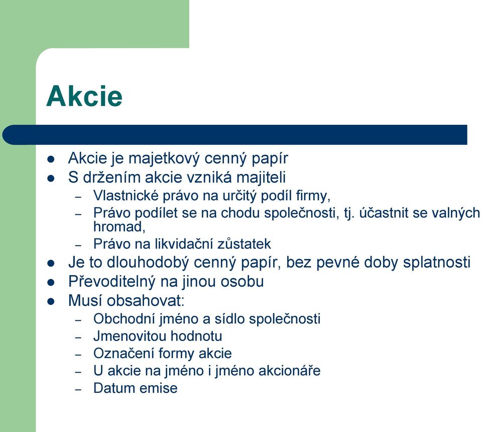 účastnit se valných hromad, Právo na likvidační zůstatek Je to dlouhodobý cenný papír, bez pevné doby