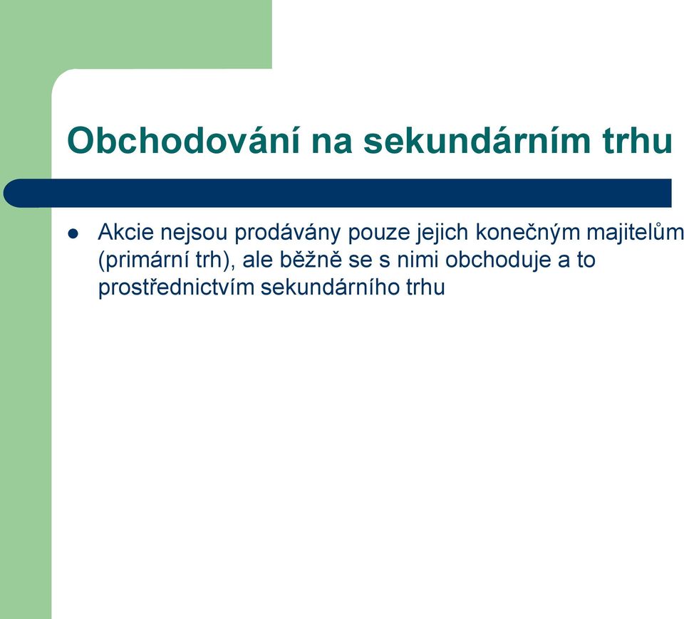 majitelům (primární trh), ale běžně se s
