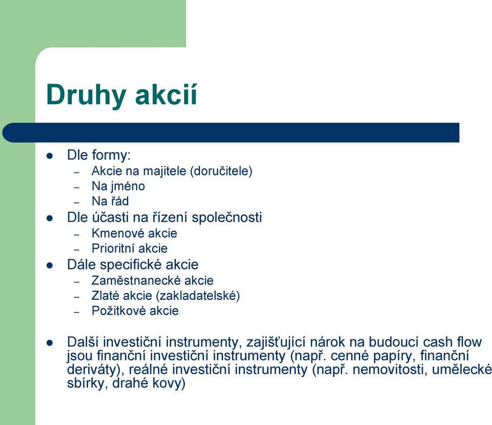 Další investiční instrumenty, zajišťující nárok na budoucí cash flow jsou finanční investiční instrumenty