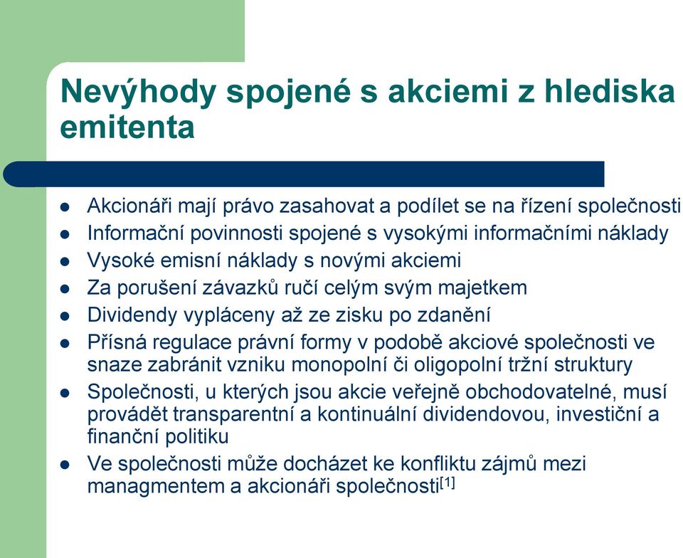 právní formy v podobě akciové společnosti ve snaze zabránit vzniku monopolní či oligopolní tržní struktury Společnosti, u kterých jsou akcie veřejně obchodovatelné,