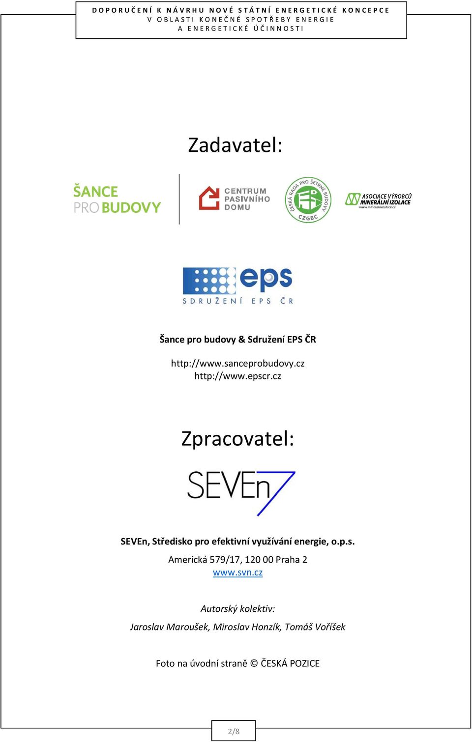 cz Zpracovatel: SEVEn, Středisko pro efektivní využívání energie, o.p.s. Americká 579/17, 120 00 Praha 2 www.