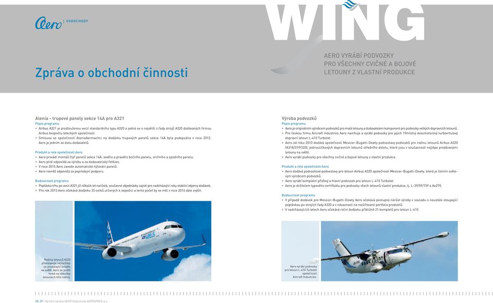 Smlouva se společností AleniaAermachci na dodávku trupových panelů sekce 14A byla podepsána v roce 2012. Aero je jedním ze dvou dodavatelů.