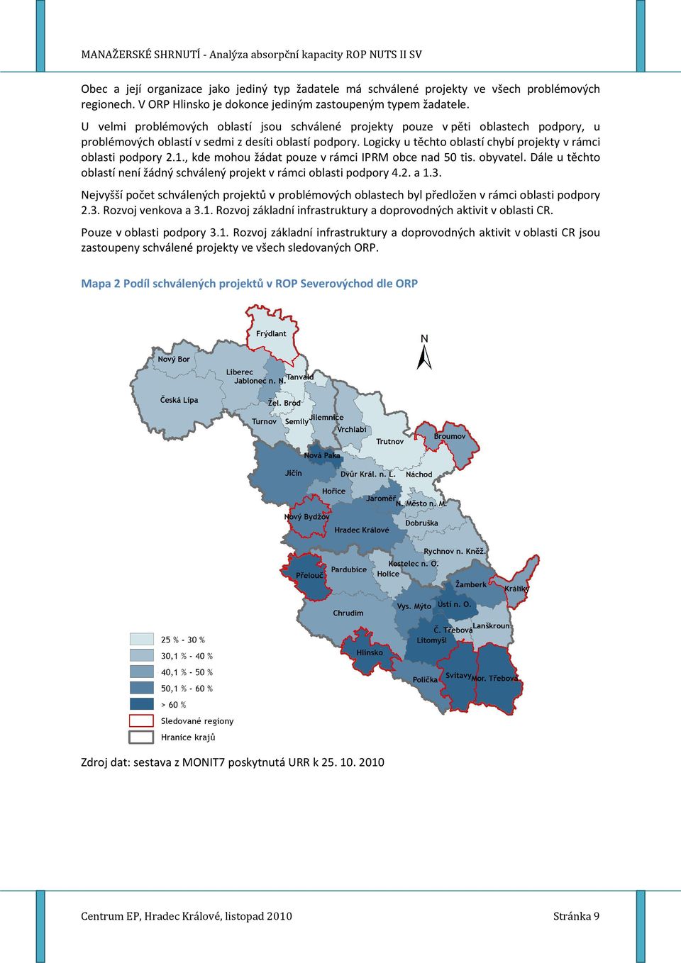 Logicky u těchto oblastí chybí projekty v rámci oblasti podpory 2.1., kde mohou žádat pouze v rámci IPRM obce nad 50 tis. obyvatel.