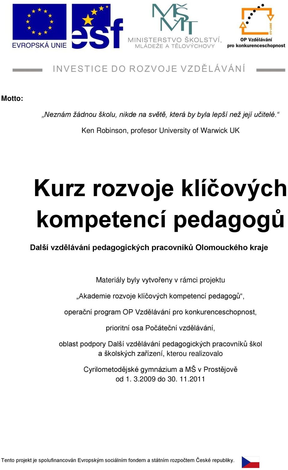 vytvořeny v rámci projektu Akademie rozvoje klíčových kompetencí pedagogů, operační program OP Vzdělávání pro konkurenceschopnost, prioritní osa Počáteční vzdělávání,