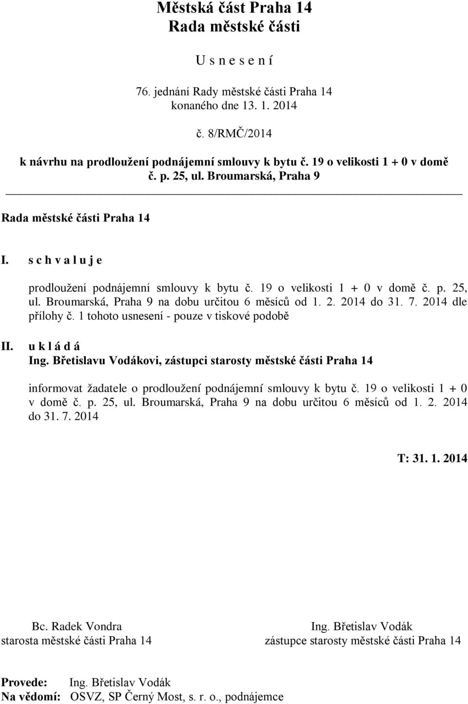 2. 2014 do 31. 7. 2014 dle přílohy č. 1 tohoto usnesení - pouze v tiskové podobě II. u k l á d á Ing.