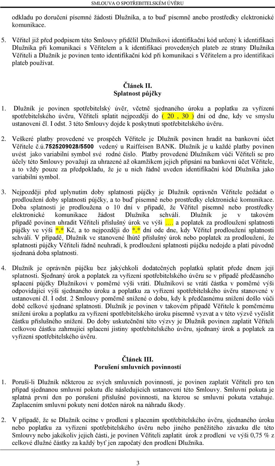 a Dlužník je povinen tento identifikační kód při komunikaci s Věřitelem a pro identifikaci plateb používat. Článek II. Splatnost půjčky 1.