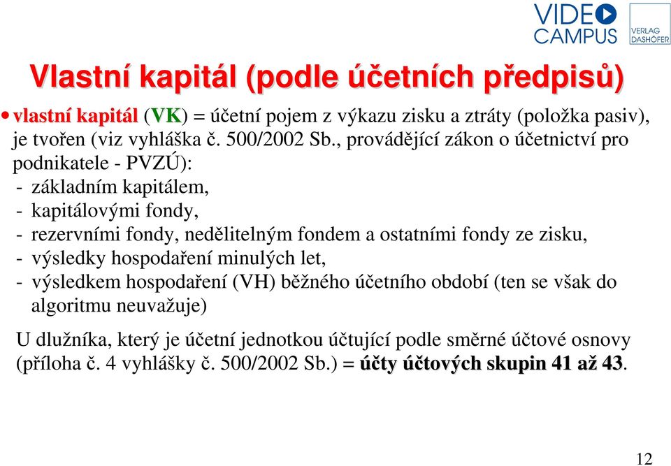 , provádějící zákon o účetnictví pro podnikatele - PVZÚ): - základním kapitálem, - kapitálovými fondy, - rezervními fondy, nedělitelným fondem a