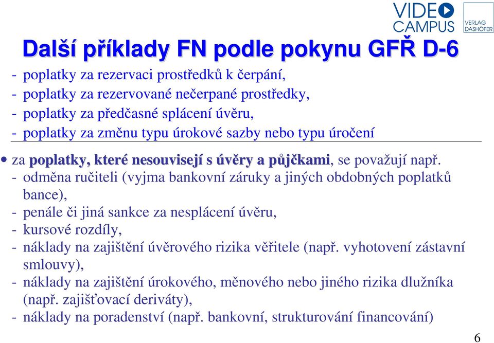 - odměna ručiteli (vyjma bankovní záruky a jiných obdobných poplatků bance), - penále či jiná sankce za nesplácení úvěru, - kursové rozdíly, - náklady na zajištění úvěrového