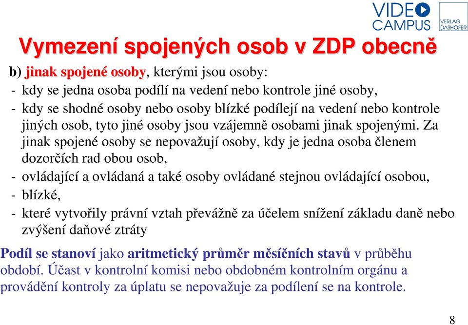 Za jinak spojené osoby se nepovažují osoby, kdy je jedna osoba členem dozorčích rad obou osob, - ovládající a ovládaná a také osoby ovládané stejnou ovládající osobou, - blízké, - které