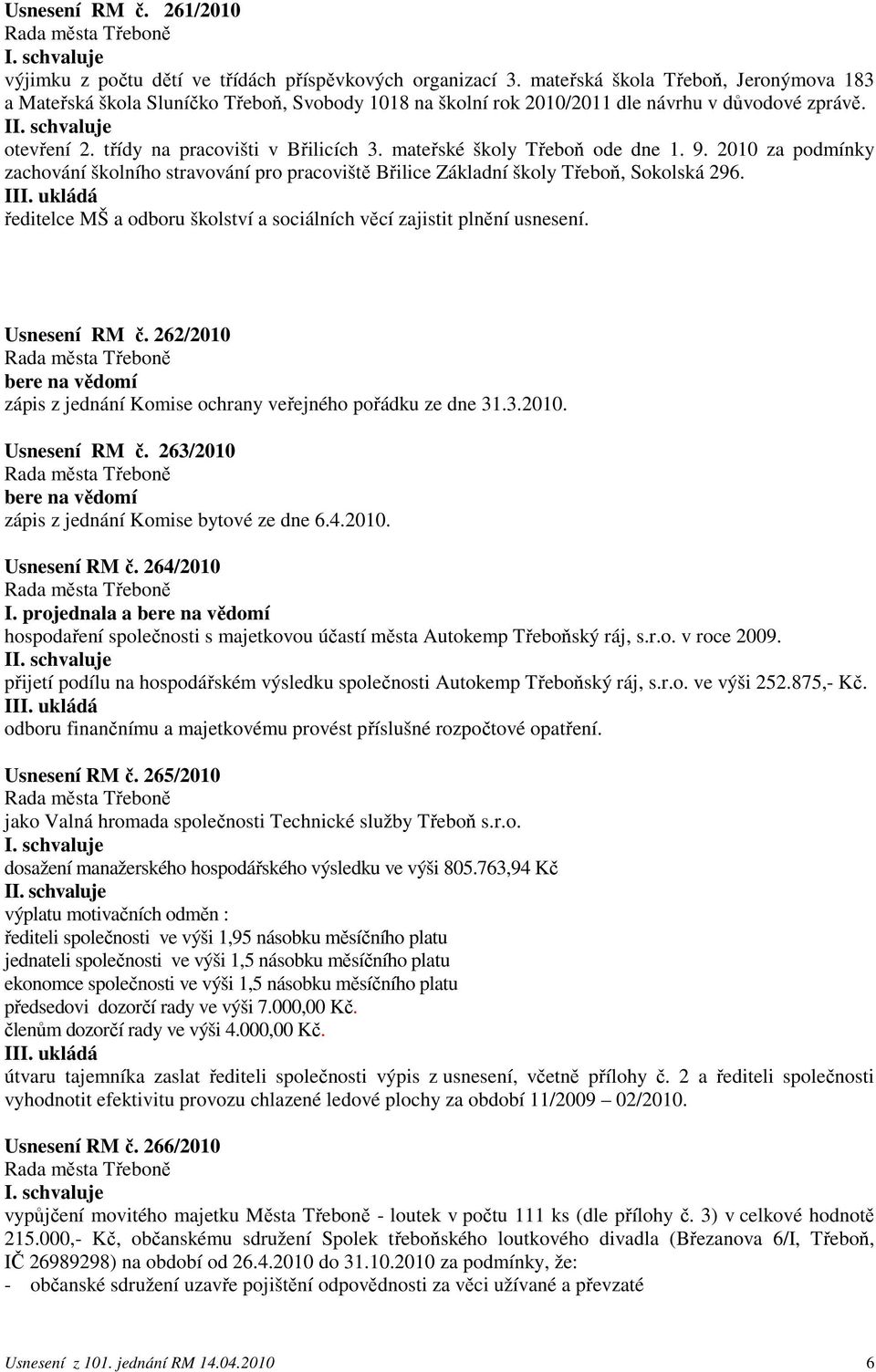 mateřské školy Třeboň ode dne 1. 9. 2010 za podmínky zachování školního stravování pro pracoviště Břilice Základní školy Třeboň, Sokolská 296.