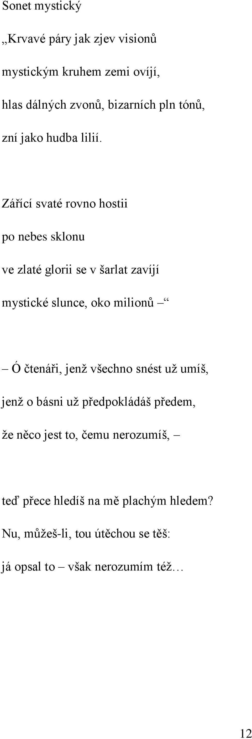 Zářící svaté rovno hostii po nebes sklonu ve zlaté glorii se v šarlat zavíjí mystické slunce, oko milionů Ó