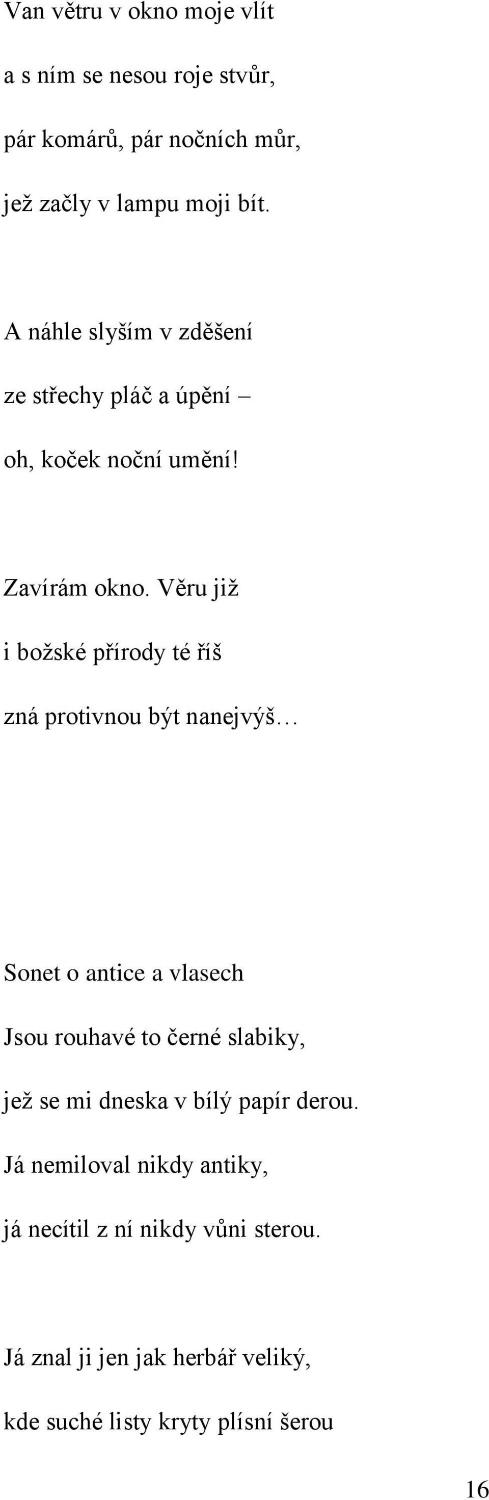 Věru již i božské přírody té říš zná protivnou být nanejvýš Sonet o antice a vlasech Jsou rouhavé to černé slabiky, jež