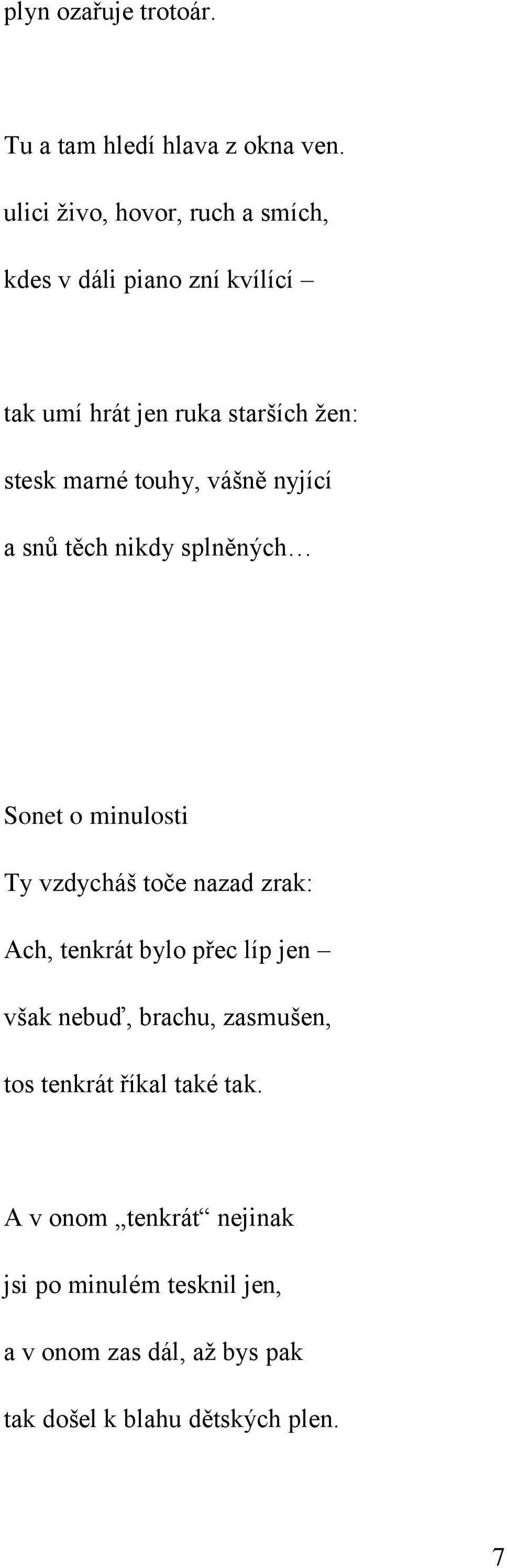 touhy, vášně nyjící a snů těch nikdy splněných Sonet o minulosti Ty vzdycháš toče nazad zrak: Ach, tenkrát bylo přec