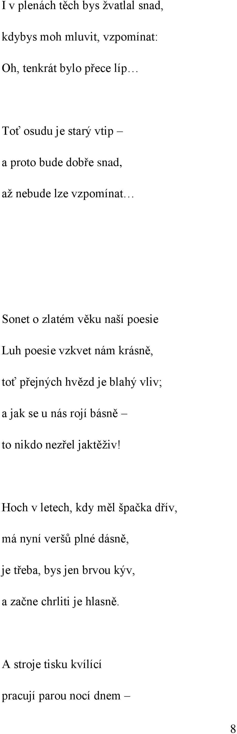 přejných hvězd je blahý vliv; a jak se u nás rojí básně to nikdo nezřel jaktěživ!