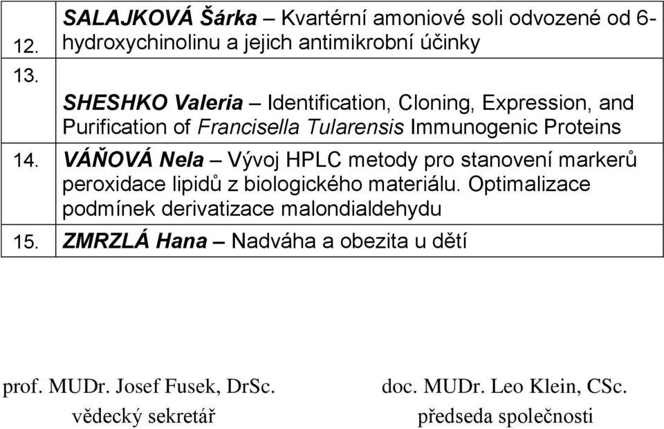 Identification, Cloning, Expression, and Purification of Francisella Tularensis Immunogenic Proteins 14.