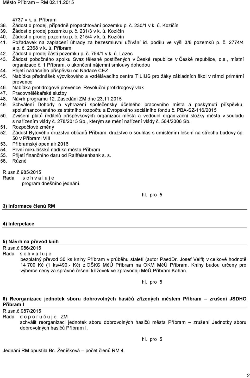 Žádost pobočného spolku Svaz tělesně postižených v České republice v České republice, o.s., místní organizace č. 1 Příbram, o ukončení nájemní smlouvy dohodou 44.