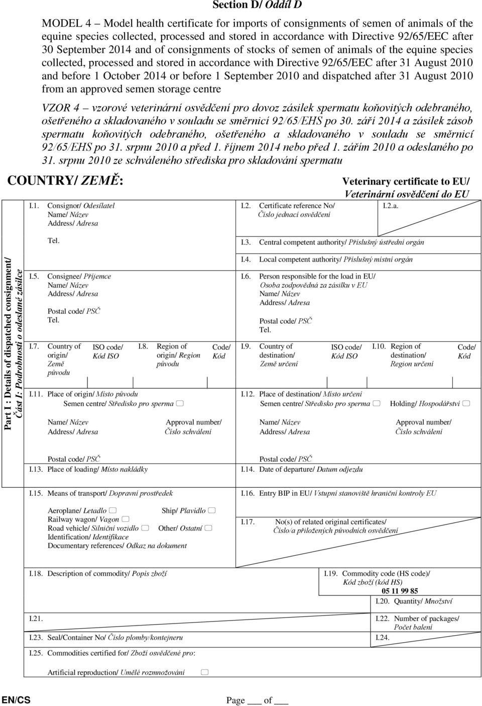 October 2014 or before 1 September 2010 and dispatched after 31 August 2010 from an approved semen storage centre VZOR 4 vzorové veterinární osvědčení pro dovoz zásilek spermatu koňovitých