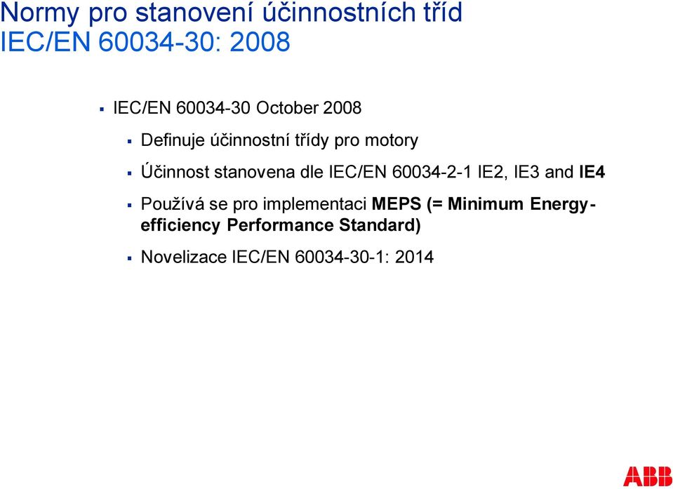 stanovena dle IEC/EN 60034-2-1 IE2, IE3 and IE4 Používá se pro