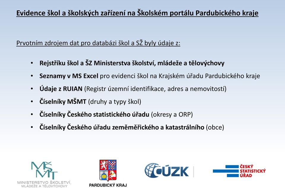 Krajském úřadu Pardubického kraje Údaje z RUIAN (Registr územní identifikace, adres a nemovitostí) Číselníky MŠMT (druhy