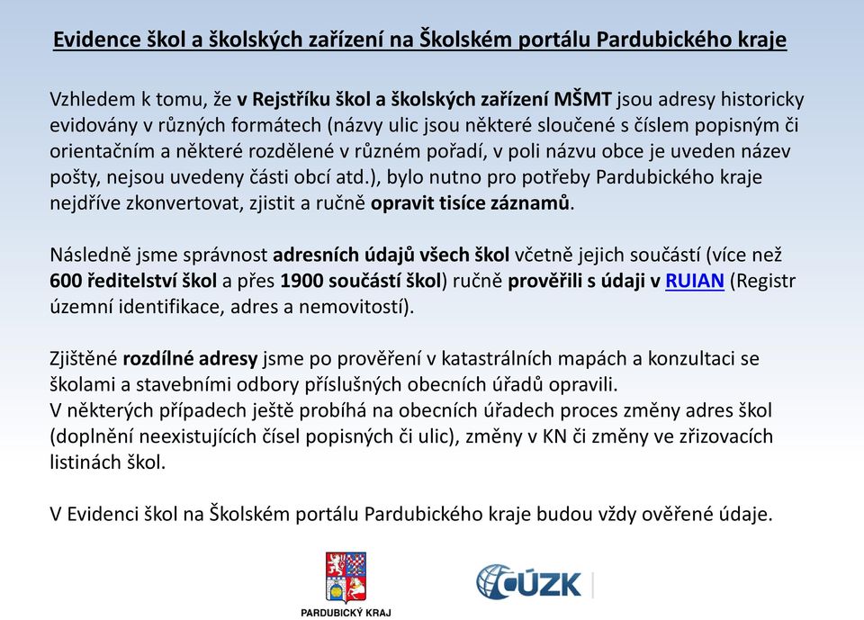 ), bylo nutno pro potřeby Pardubického kraje nejdříve zkonvertovat, zjistit a ručně opravit tisíce záznamů.