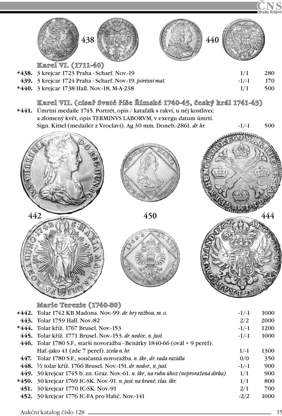 Kittel (medailér z Vroclavi). Ag 30 mm. Doneb.-2861. dr. hr. -1/-1 500 442 450 444 Marie Terezie (1740-80) * 442. Tolar 1742 KB Madona. Nov.-99. dr. hry ražbou, m. o. -1/-1 1000 443. Tolar 1759 Hall.