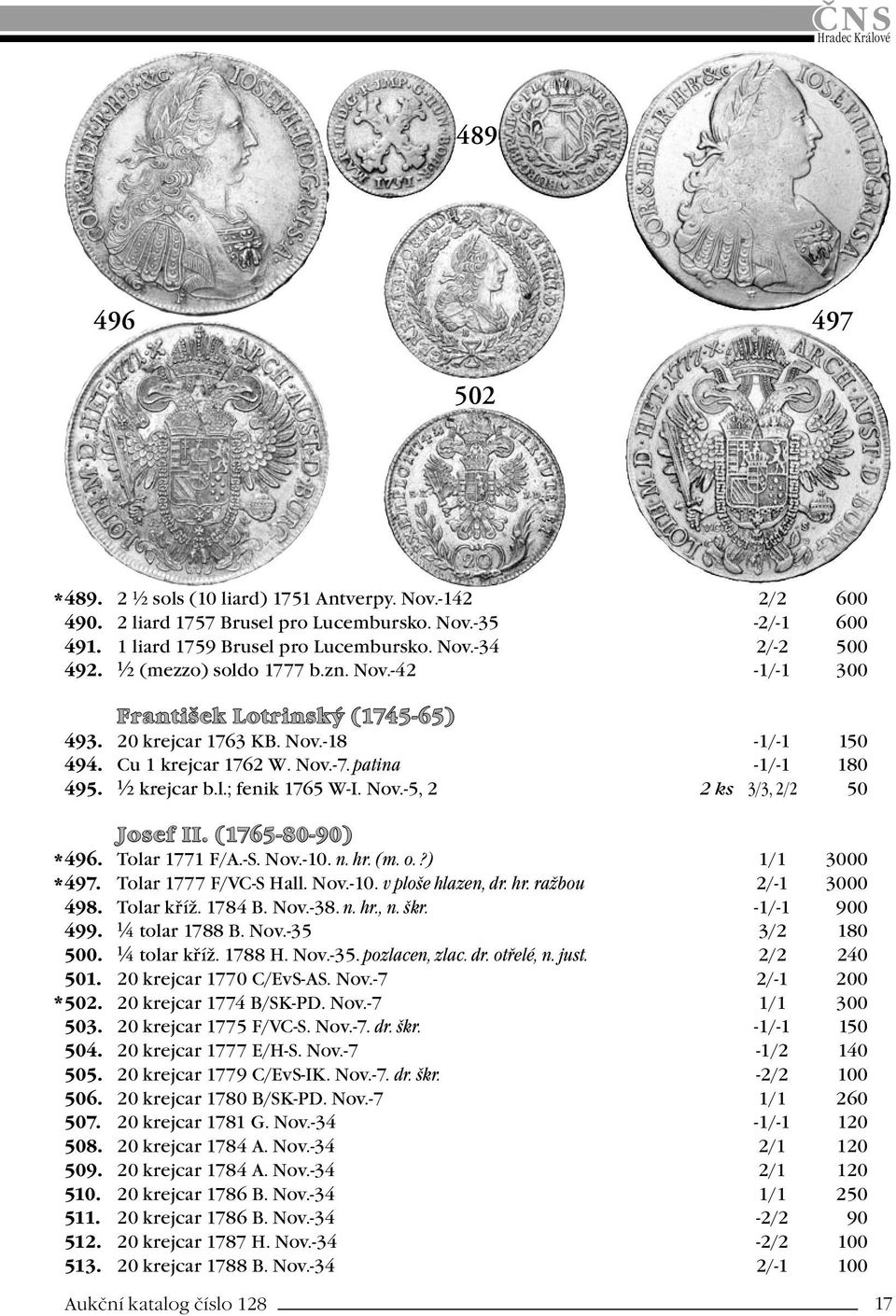 Nov.-5, 2 2 ks 3/3, 2/2 50 Josef II. (1765-80-90) * 496. Tolar 1771 F/A.-S. Nov.-10. n. hr. (m. o.?) 1/1 3000 * 497. Tolar 1777 F/VC-S Hall. Nov.-10. v ploše hlazen, dr. hr. ražbou 2/-1 3000 498.