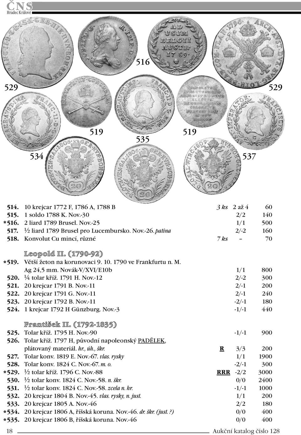 Novák-V/XVI/E10b 1/1 800 520. ¼ tolar kříž. 1791 H. Nov.-12 2/-2 300 521. 20 krejcar 1791 B. Nov.-11 2/-1 200 522. 20 krejcar 1791 G. Nov.-11 2/-1 240 523. 20 krejcar 1792 B. Nov.-11-2/-1 180 524.