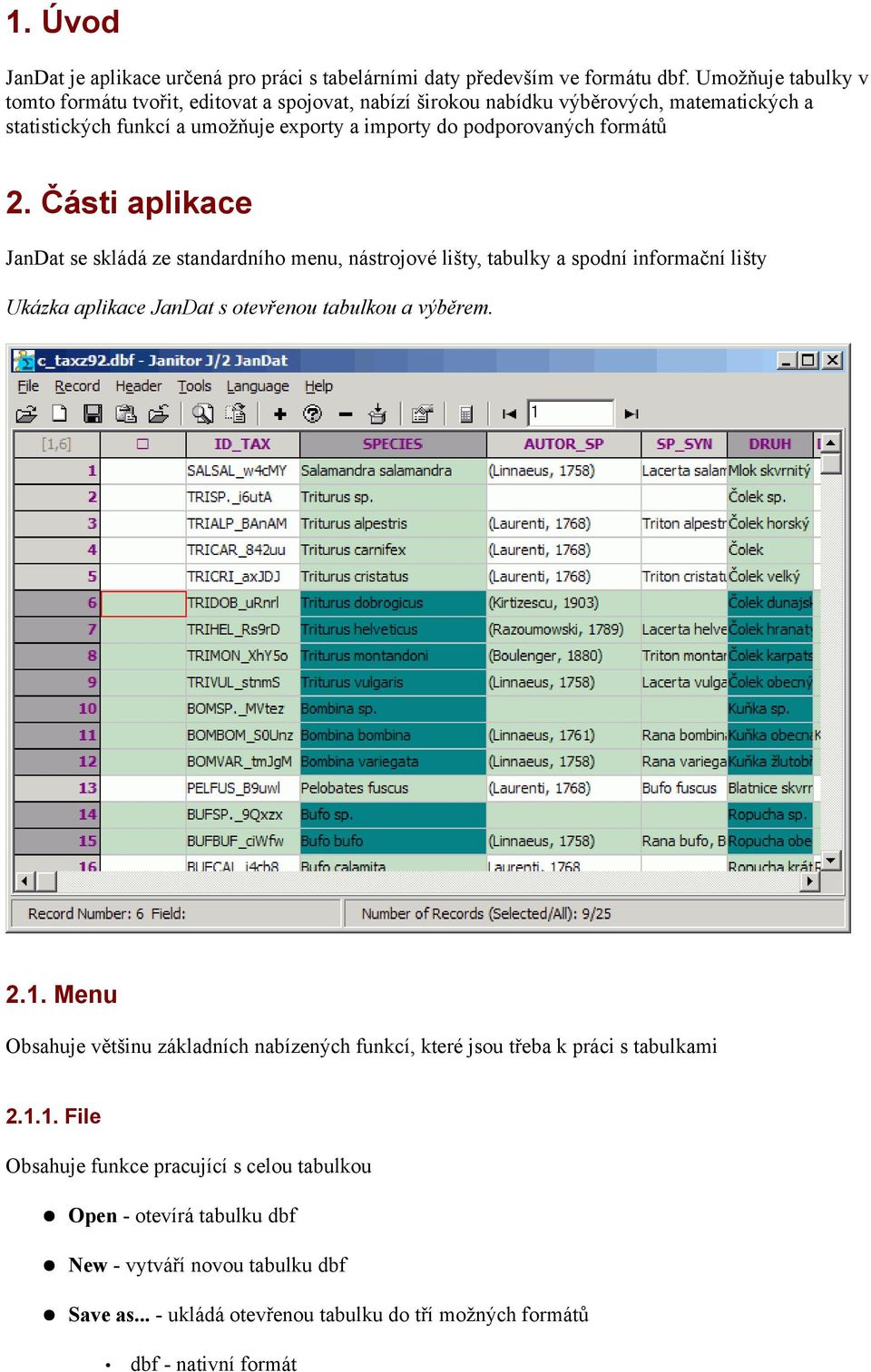 formátů 2. Části aplikace JanDat se skládá ze standardního menu, nástrojové lišty, tabulky a spodní informační lišty Ukázka aplikace JanDat s otevřenou tabulkou a výběrem. 2.1.