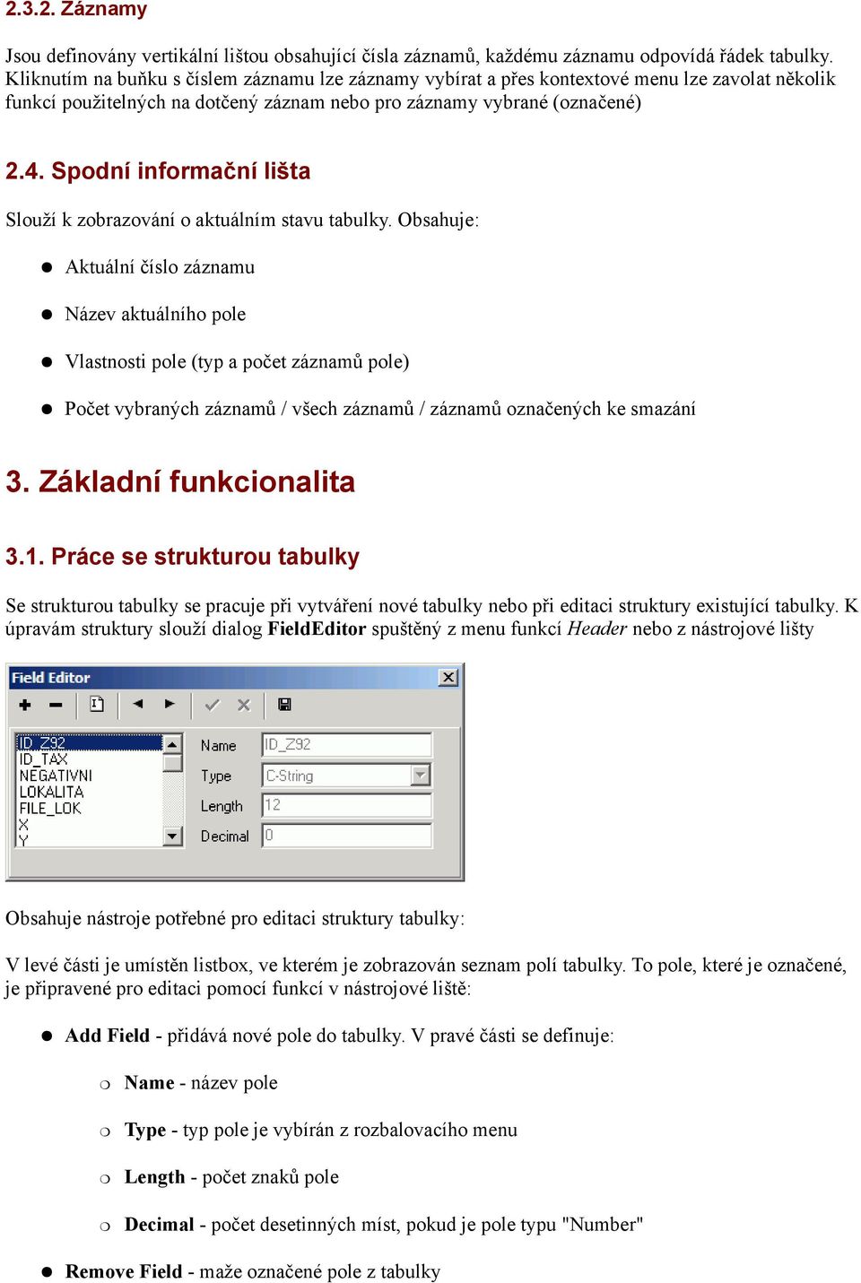 Spodní informační lišta Slouží k zobrazování o aktuálním stavu tabulky.