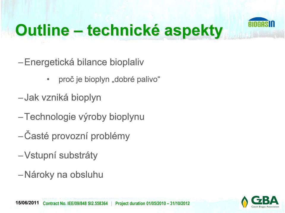 vzniká bioplyn Technologie výroby bioplynu