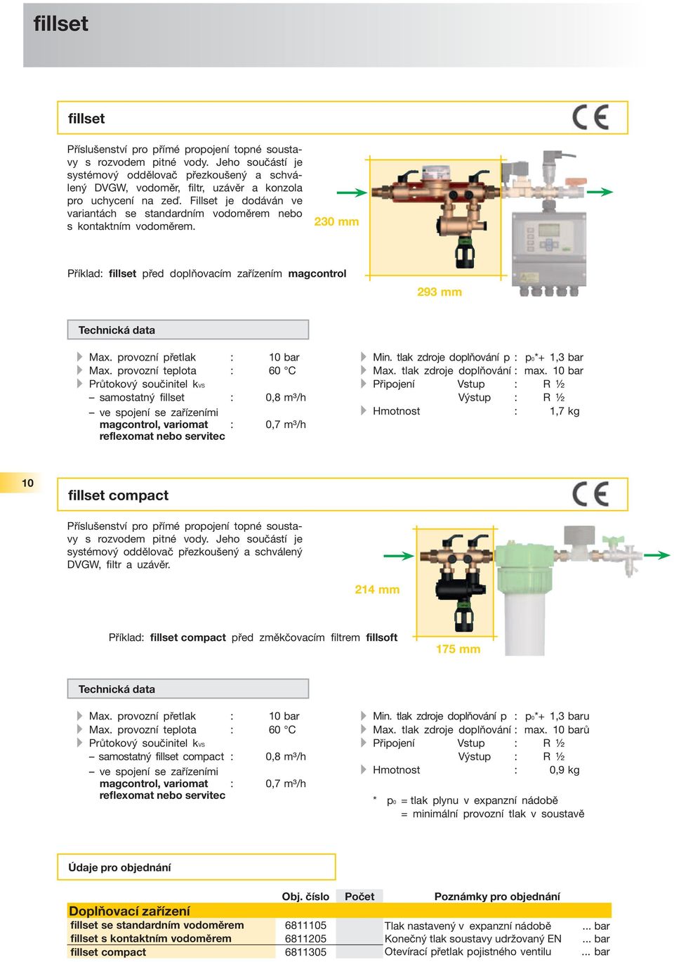 Fillset je dodáván ve variantách se standardním vodoměrem nebo s kontaktním vodoměrem. 230 mm Příklad: fillset před doplňovacím zařízením magcontrol 293 mm Technická data Max.