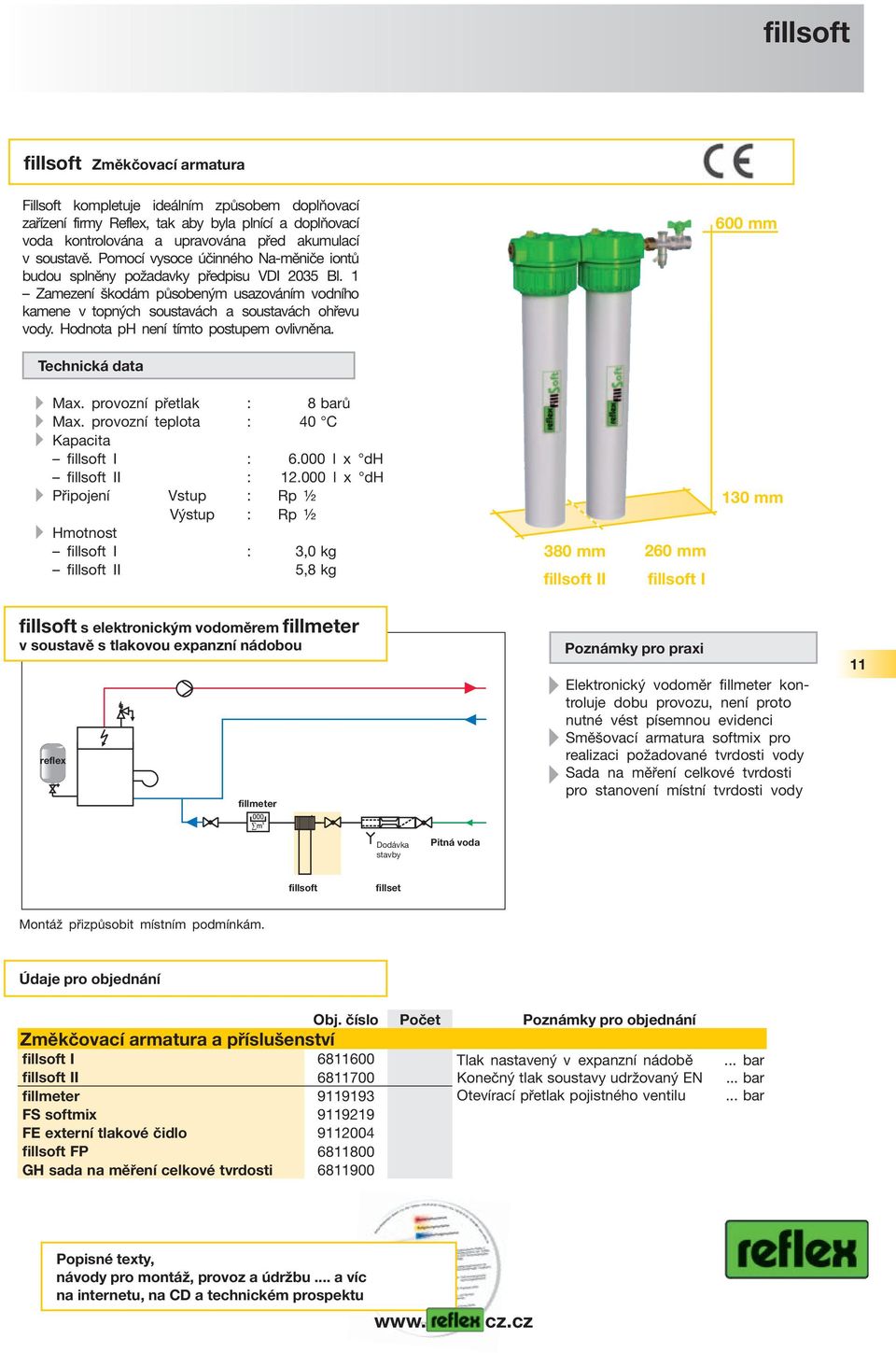 Hodnota ph není tímto postupem ovlivněna. 600 mm Technická data Max. provozní přetlak : 8 barů Max. provozní teplota : 40 C Kapacita fillsoft I : 6.000 l x dh fillsoft II : 12.