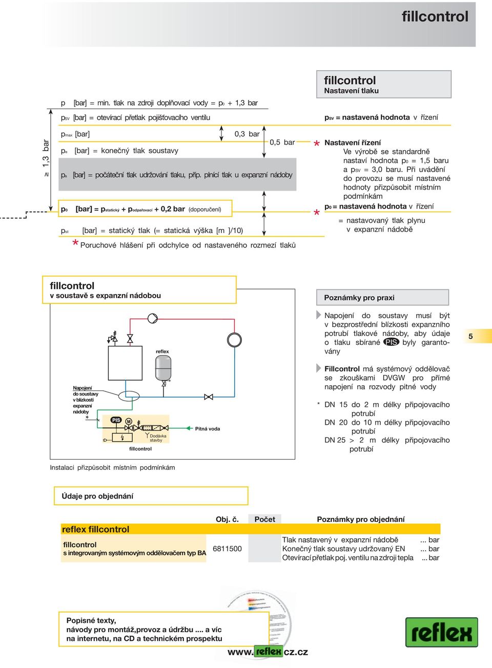 Nastavení řízení pe [bar] = konečný tlak soustavy Ve výrobě se standardně nastaví hodnota p0 = 1,5 baru pa [bar] = počáteční tlak udržování tlaku, příp. plnící tlak u expanzní nádoby a psv = 3,0 baru.