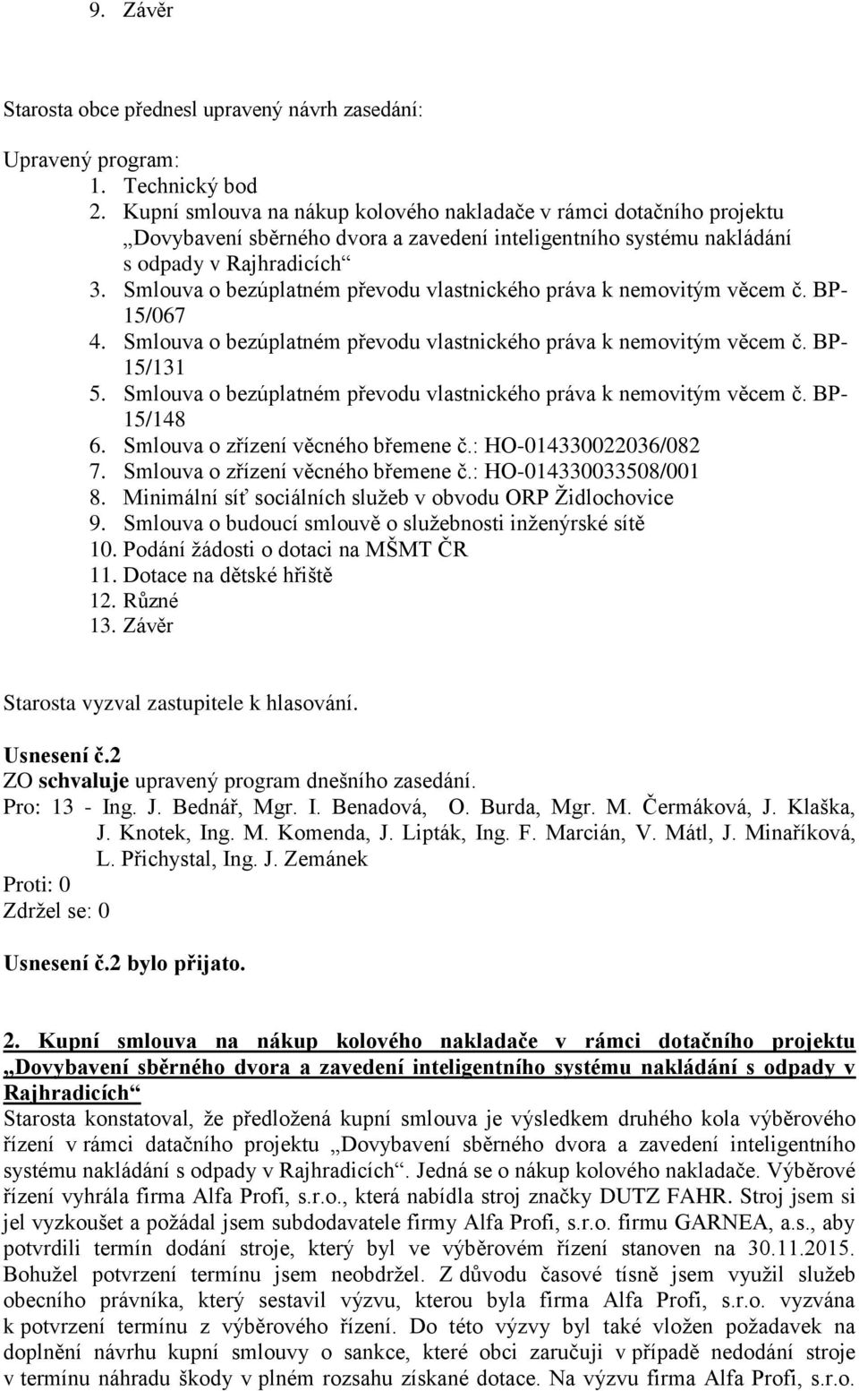 Smlouva o bezúplatném převodu vlastnického práva k nemovitým věcem č. BP- 15/067 4. Smlouva o bezúplatném převodu vlastnického práva k nemovitým věcem č. BP- 15/131 5.