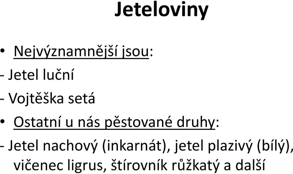 druhy: - Jetel nachový (inkarnát), jetel