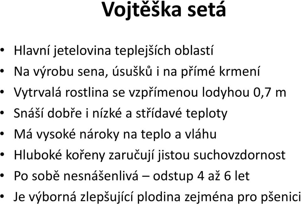 teploty Má vysoké nároky na teplo a vláhu Hluboké kořeny zaručují jistou