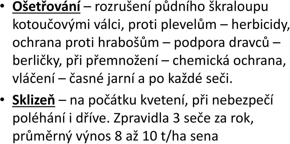 chemická ochrana, vláčení časné jarní a po každé seči.