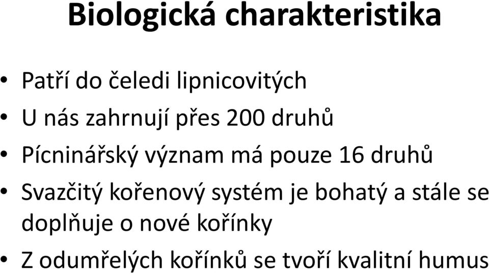 druhů Svazčitý kořenový systém je bohatý a stále se