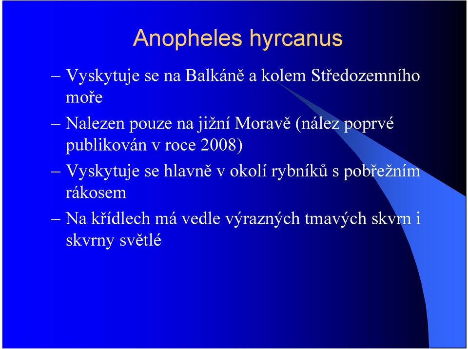 publikován v roce 2008) Vyskytuje se hlavně v okolí rybníků s