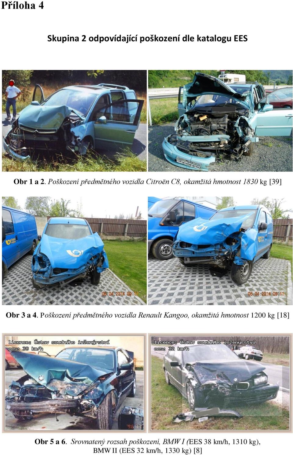 Poškození předmětného vozidla Renault Kangoo, okamžitá hmotnost 1200 kg [18] Obr 5