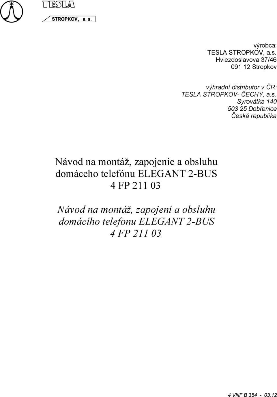 a.s. Syrovátka 140 503 5 Dobřenice Česká republika Návod na montáž, zapojenie a