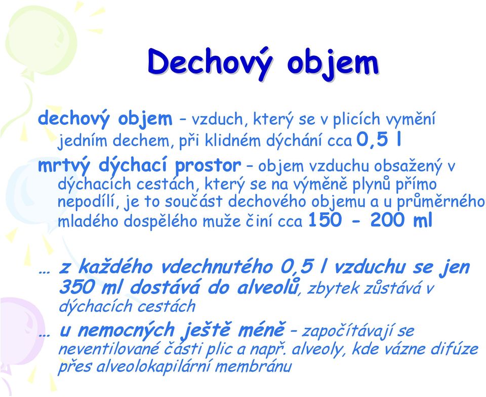 mladého dospělého muže činí cca 150-200 ml z každého vdechnutého 0,5 l vzduchu se jen 350 ml dostává do alveolů, zbytek zůstává v