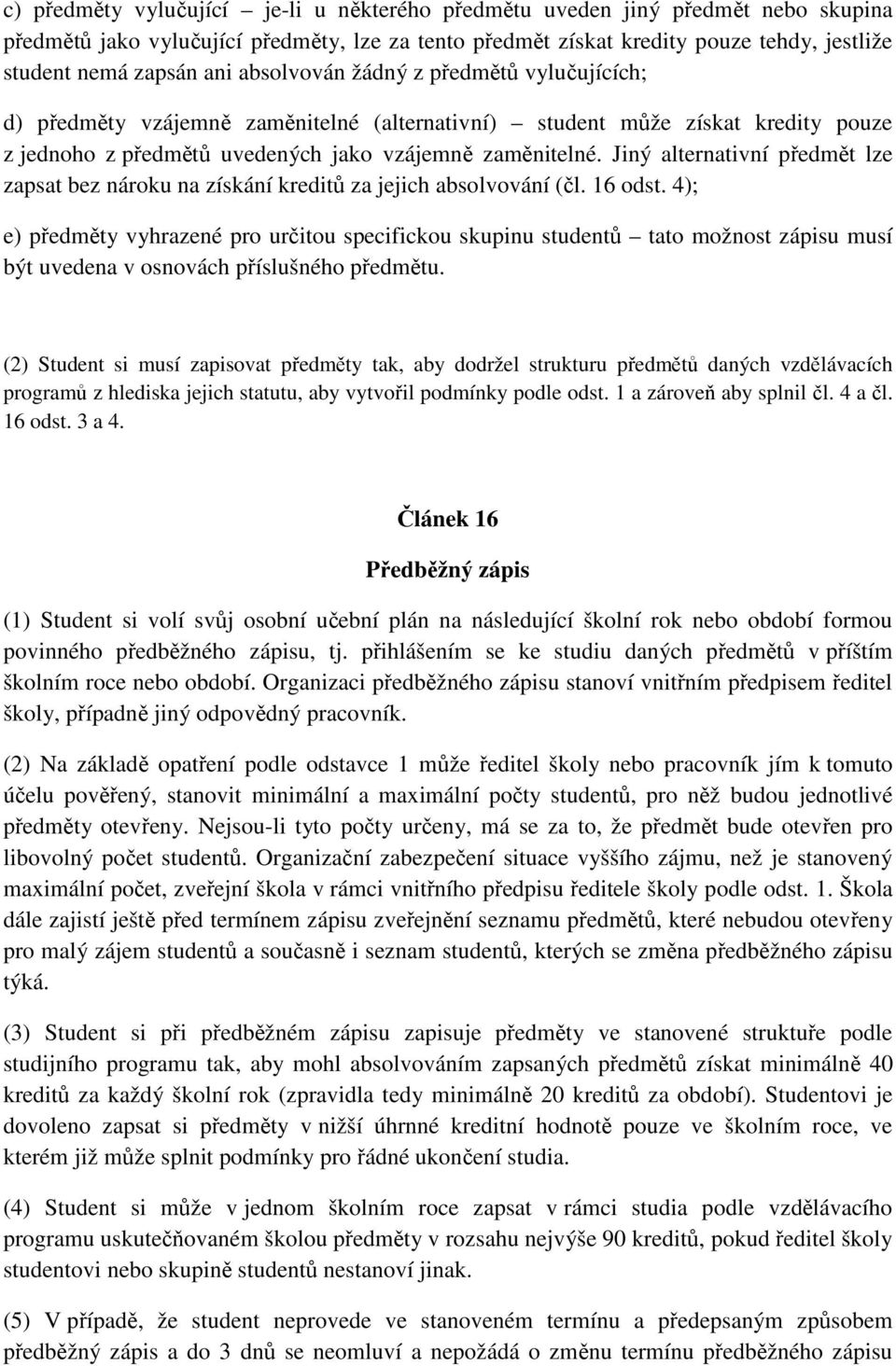 Jiný alternativní předmět lze zapsat bez nároku na získání kreditů za jejich absolvování (čl. 16 odst.